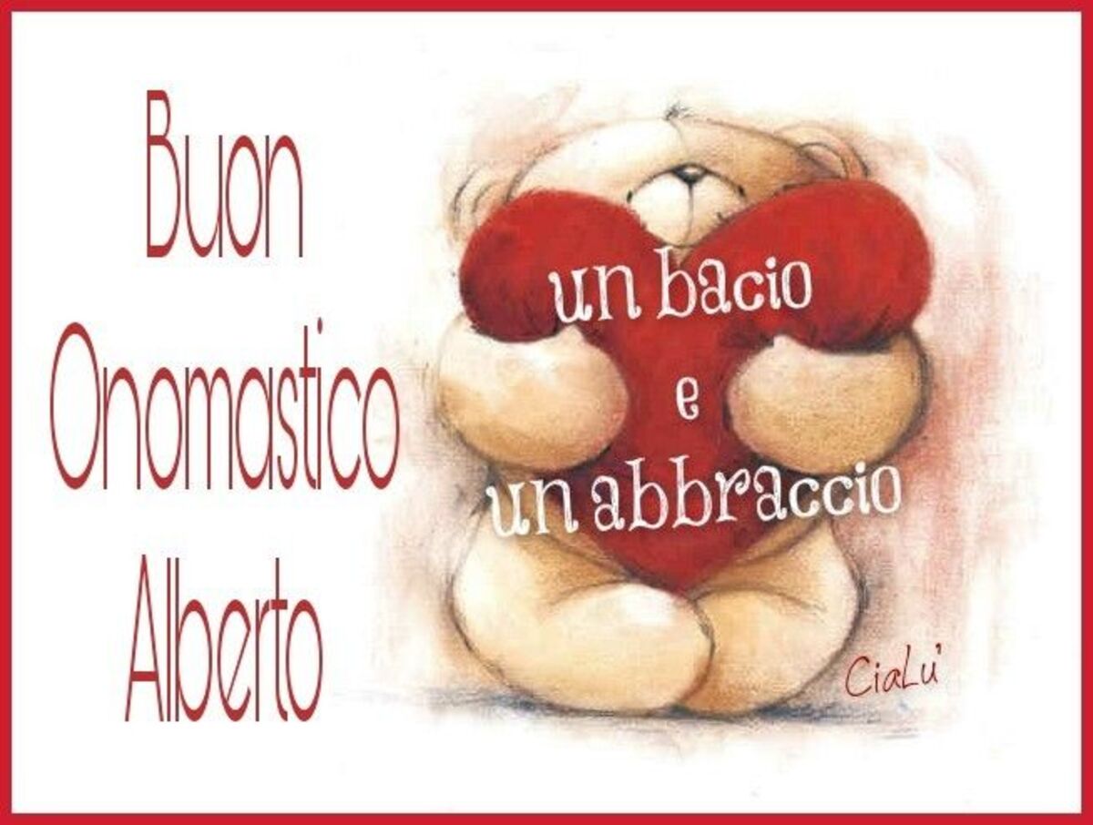 Buon Onomastico Alberto un bacio e un abbraccio