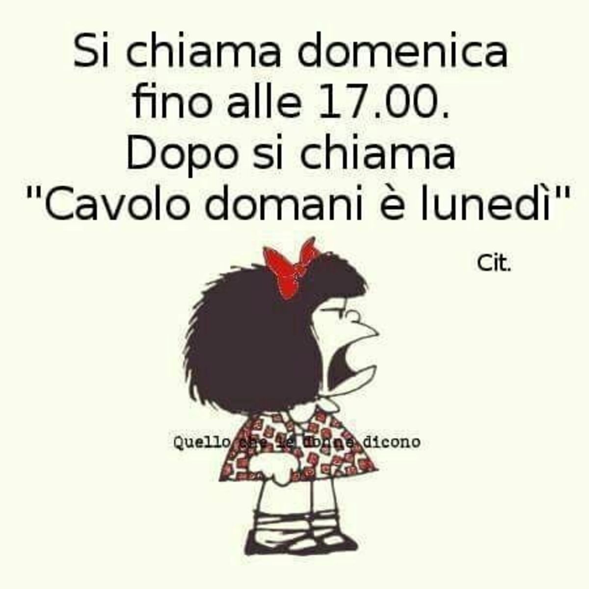 Si chiama domenica fino alle 17.00. Dopo si chiama "Cavolo domani è lunedì"