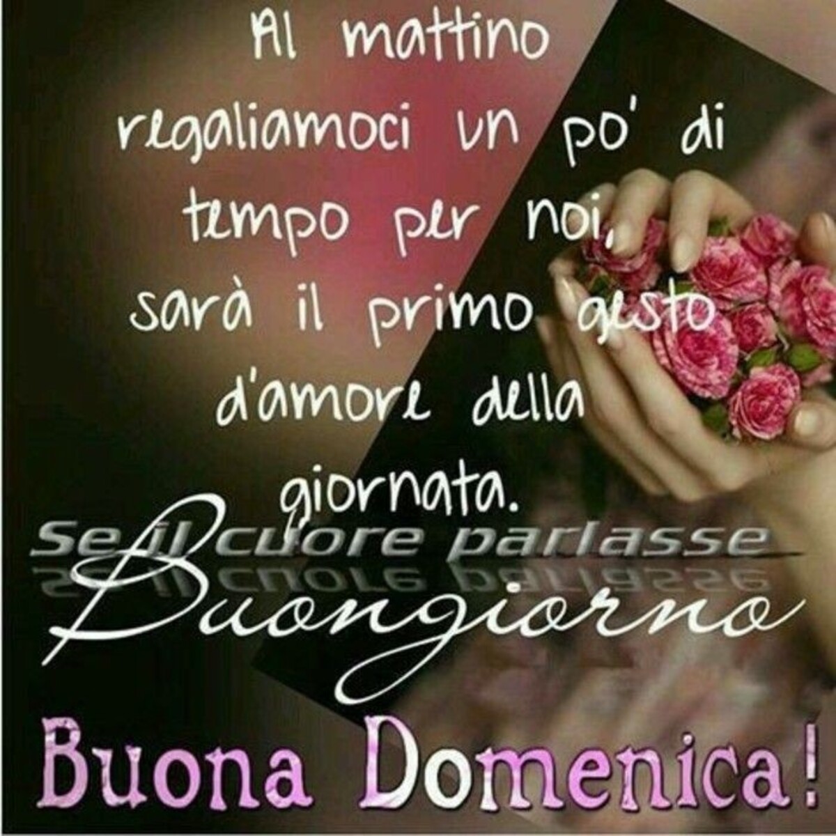 Al mattino regaliamoci un po' di tempo per noi sarà il primo gesto d'amore della giornata. Buongiorno Buona Domenica