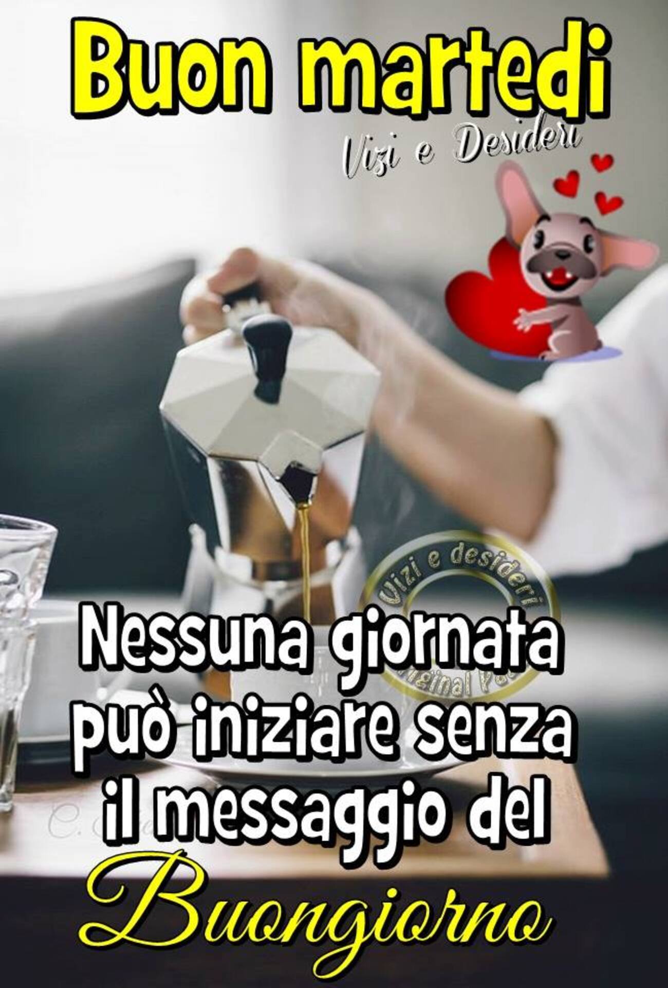 Buon Martedì nessuna giornata può iniziare senza il messaggio del buongiorno