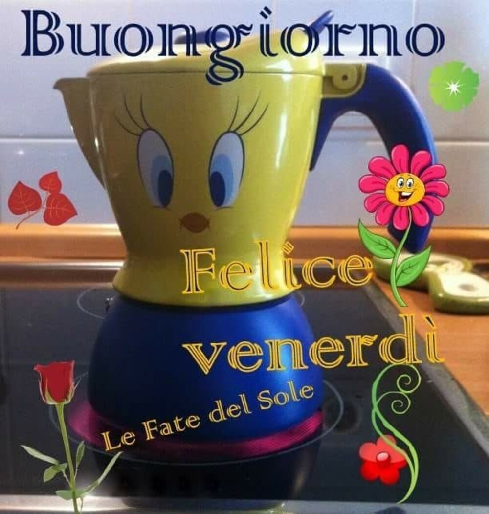 Buongiorno Felice Venerdì