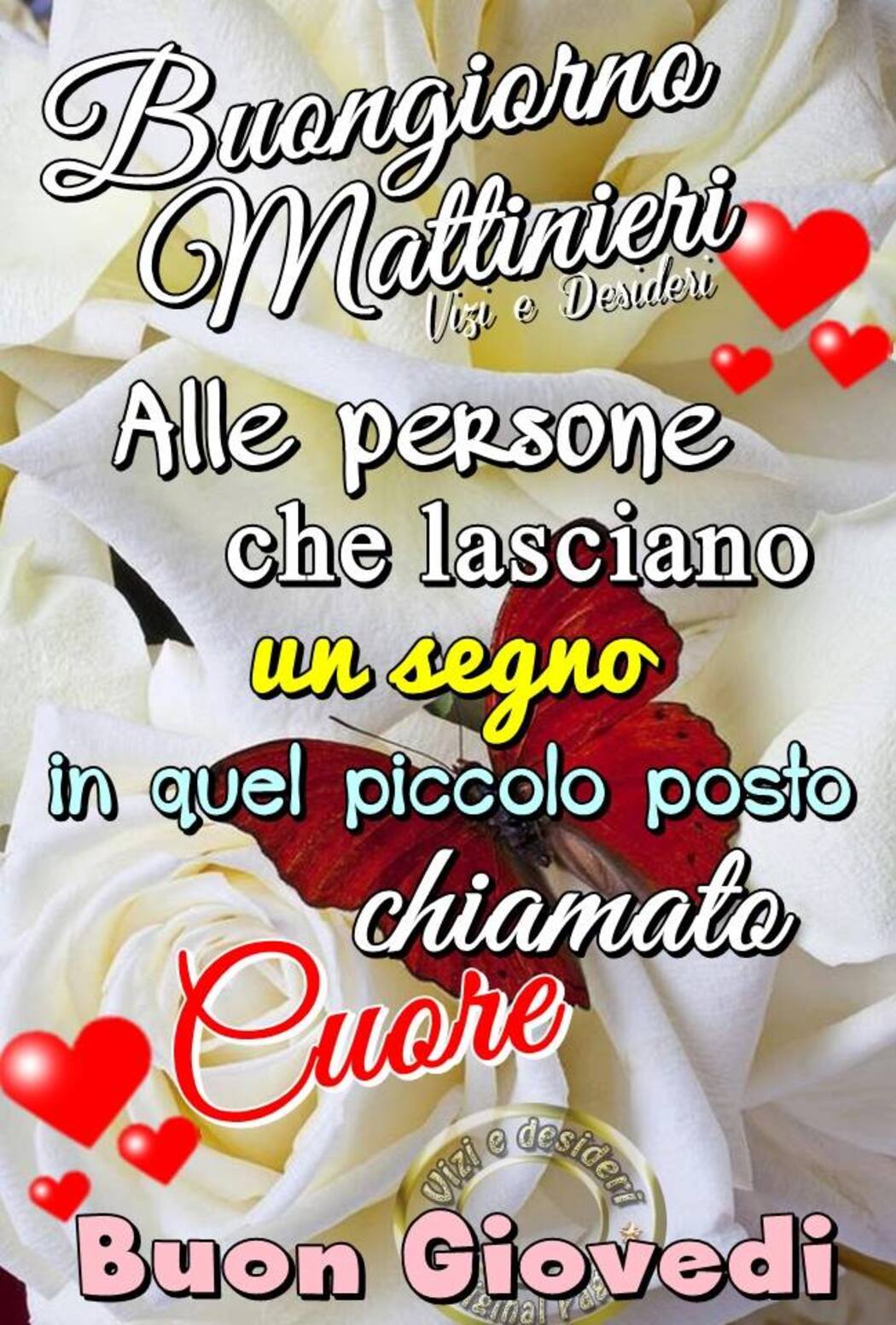 Buongiorno Mattinieri alle persone che lasciano un segno in quel piccolo posto chiamato cuore! Buon Giovedì