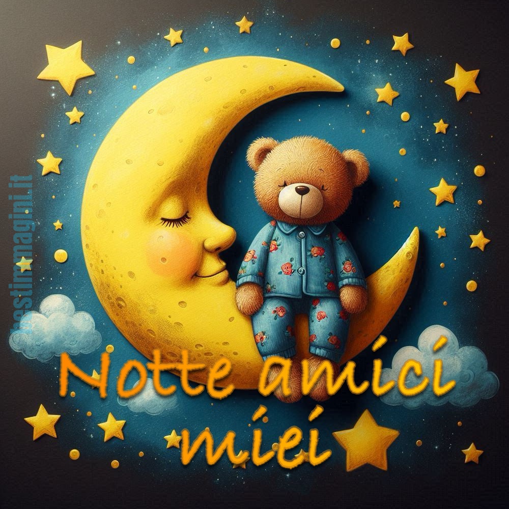 Un orsetto col pigiama sta seduto sulla luna ed augura a tutti: “Notte amici miei”.